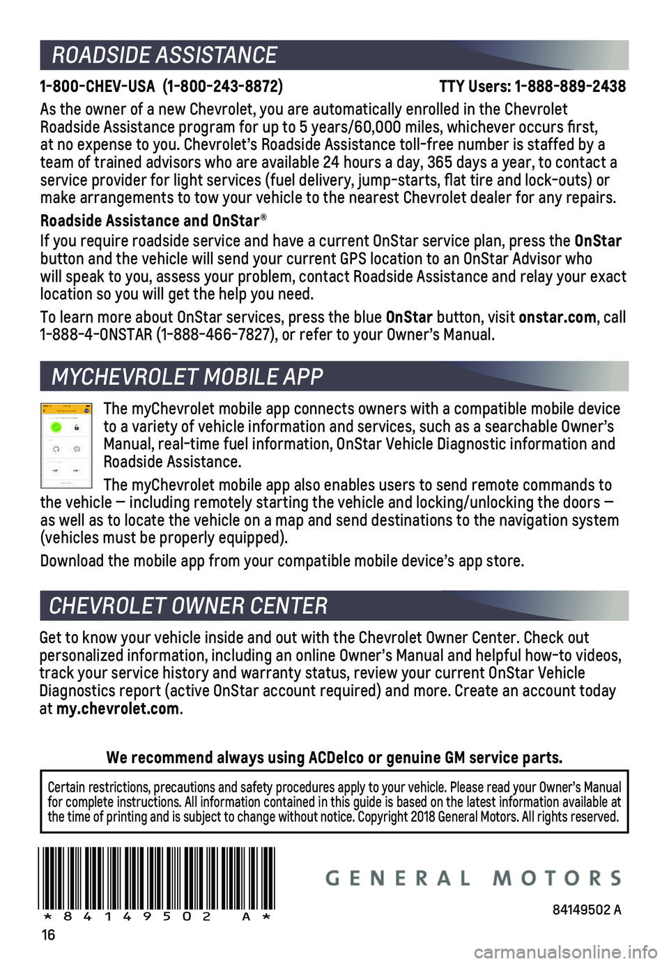 CHEVROLET CORVETTE 2019  Get To Know Guide 16
!84149502=A!
ROADSIDE ASSISTANCE
1-800-CHEV-USA  (1-800-243-8872)                     TTY Users: 1-888-889-2438
As the owner of a new Chevrolet, you are automatically enrolled in the C\
hevrolet Ro