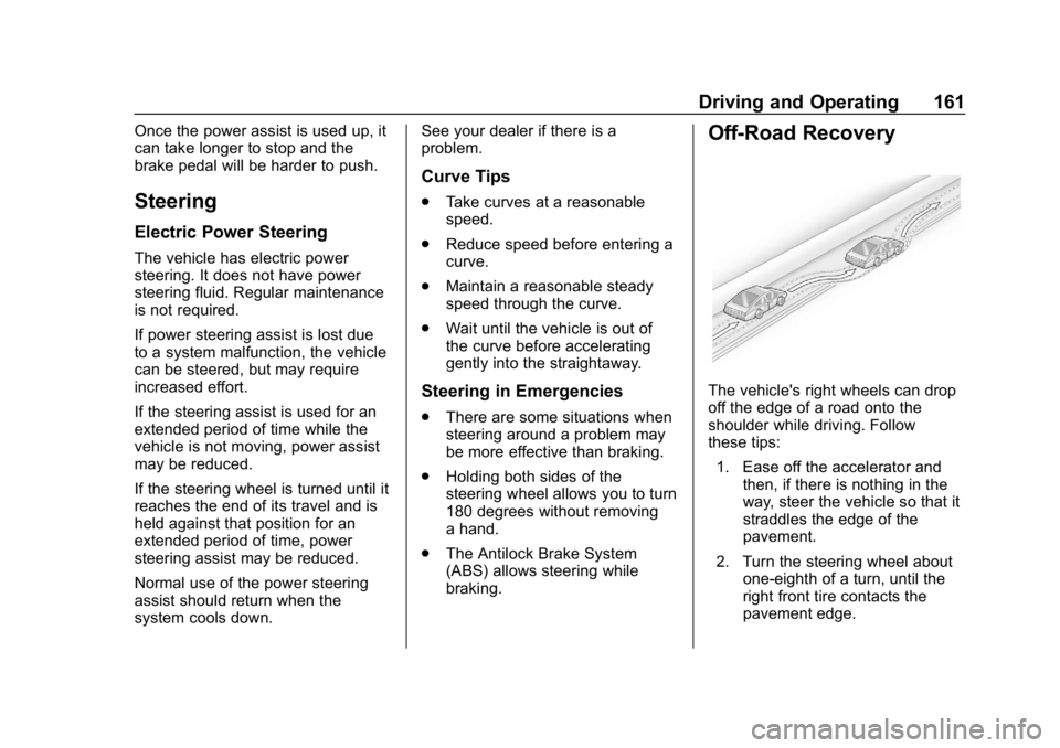 CHEVROLET CRUZE 2019  Track Prep Guide Chevrolet Cruze Owner Manual (GMNA-Localizing-U.S./Canada/Mexico-
12146336) - 2019 - crc - 10/22/18
Driving and Operating 161
Once the power assist is used up, it
can take longer to stop and the
brake