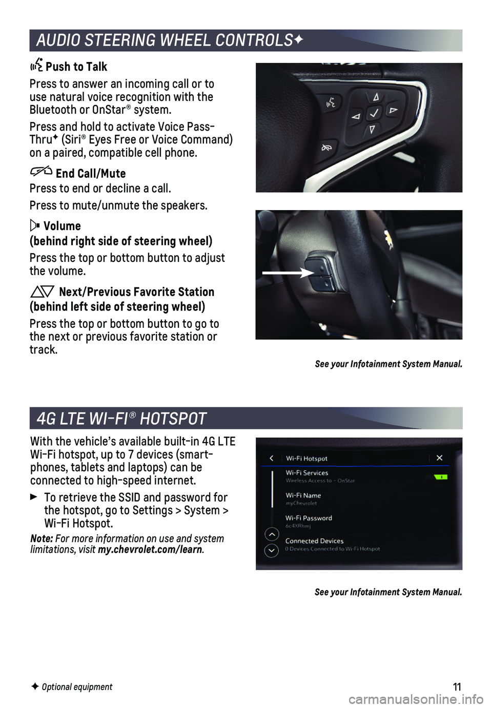 CHEVROLET CRUZE 2019  Owners Manual 11F Optional equipment
AUDIO STEERING WHEEL CONTROLSF
 Push to Talk
Press to answer an incoming call or to use natural voice recognition with the Bluetooth or OnStar® system.
Press and hold to activa
