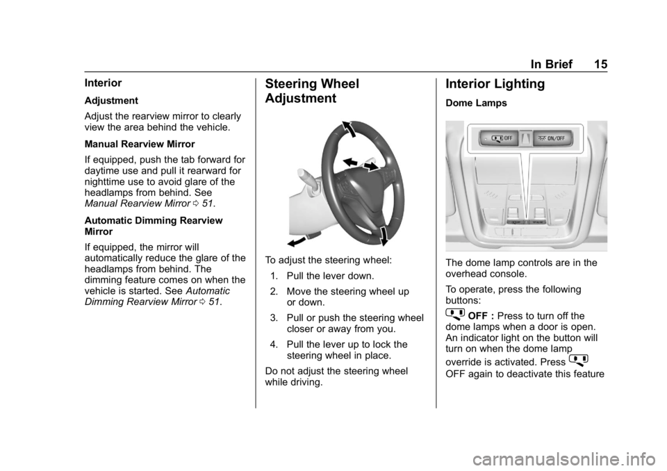CHEVROLET EQUINOX 2019  Owners Manual Chevrolet Equinox Owner Manual (GMNA-Localizing-U.S./Canada/Mexico-
12145779) - 2019 - CRC - 7/30/18
In Brief 15
Interior
Adjustment
Adjust the rearview mirror to clearly
view the area behind the vehi