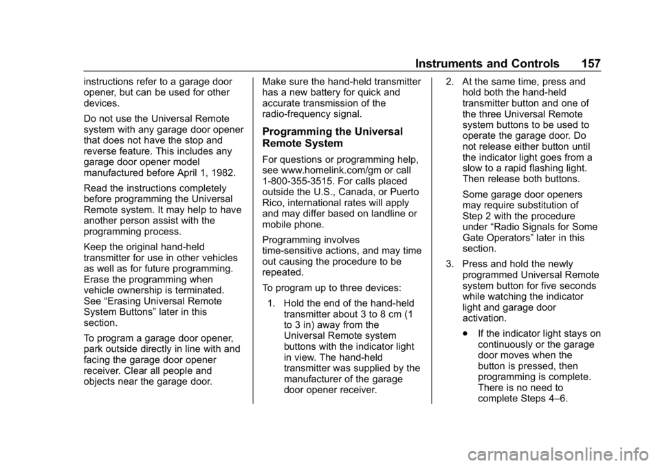CHEVROLET EQUINOX 2019 Owners Manual Chevrolet Equinox Owner Manual (GMNA-Localizing-U.S./Canada/Mexico-
12145779) - 2019 - CRC - 7/30/18
Instruments and Controls 157
instructions refer to a garage door
opener, but can be used for other
CHEVROLET EQUINOX 2019 Owners Manual Chevrolet Equinox Owner Manual (GMNA-Localizing-U.S./Canada/Mexico-
12145779) - 2019 - CRC - 7/30/18
Instruments and Controls 157
instructions refer to a garage door
opener, but can be used for other