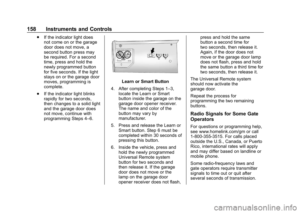 CHEVROLET EQUINOX 2019 Owners Manual Chevrolet Equinox Owner Manual (GMNA-Localizing-U.S./Canada/Mexico-
12145779) - 2019 - CRC - 7/30/18
158 Instruments and Controls
.If the indicator light does
not come on or the garage
door does not m CHEVROLET EQUINOX 2019 Owners Manual Chevrolet Equinox Owner Manual (GMNA-Localizing-U.S./Canada/Mexico-
12145779) - 2019 - CRC - 7/30/18
158 Instruments and Controls
.If the indicator light does
not come on or the garage
door does not m