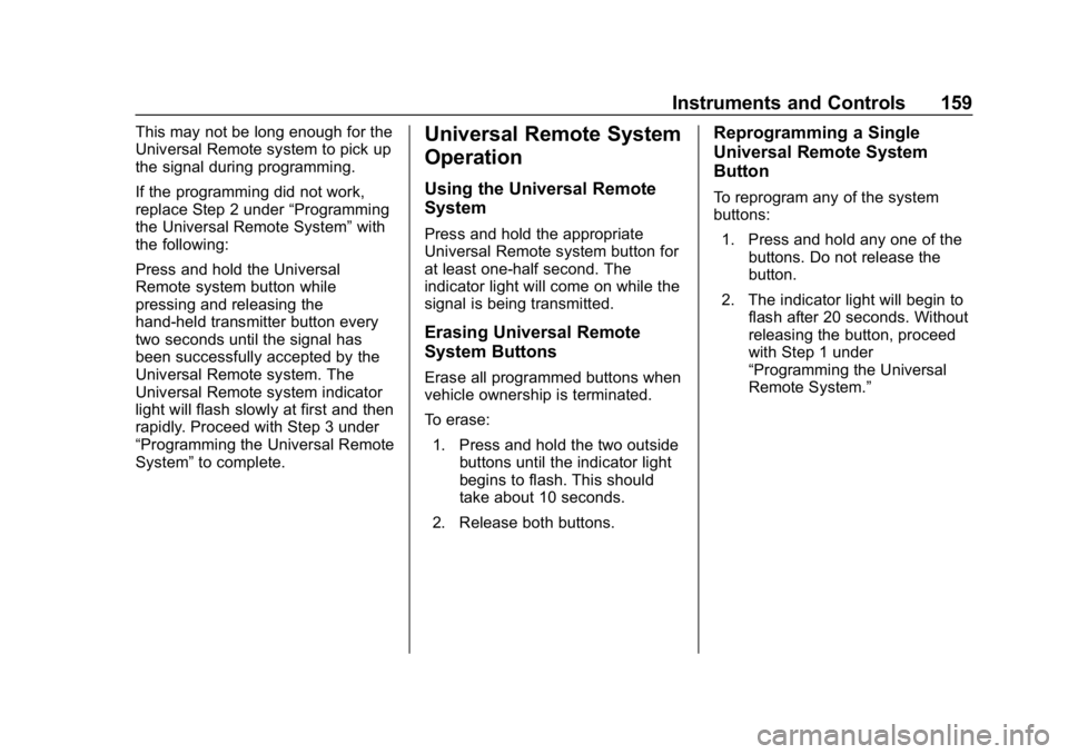 CHEVROLET EQUINOX 2019  Owners Manual Chevrolet Equinox Owner Manual (GMNA-Localizing-U.S./Canada/Mexico-
12145779) - 2019 - CRC - 7/30/18
Instruments and Controls 159
This may not be long enough for the
Universal Remote system to pick up
