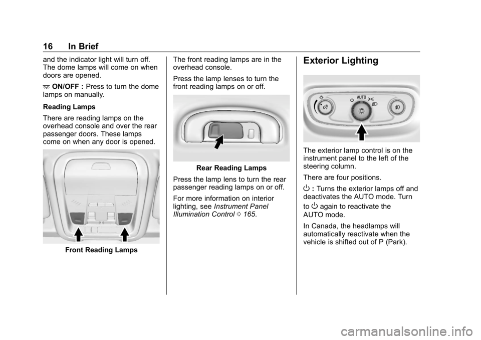 CHEVROLET EQUINOX 2019  Owners Manual Chevrolet Equinox Owner Manual (GMNA-Localizing-U.S./Canada/Mexico-
12145779) - 2019 - CRC - 7/30/18
16 In Brief
and the indicator light will turn off.
The dome lamps will come on when
doors are opene