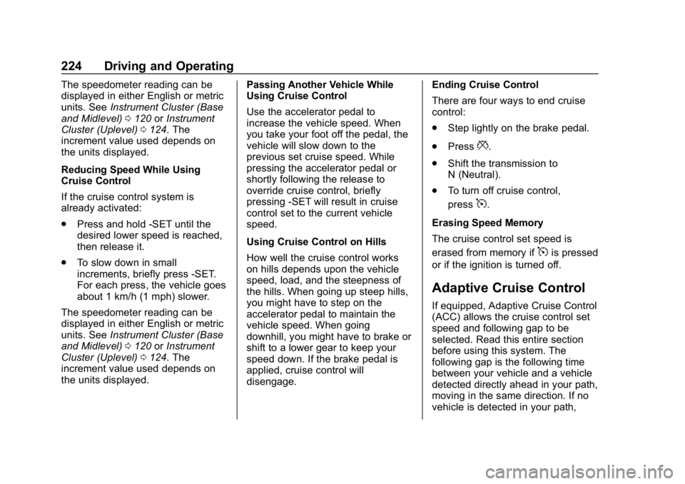 CHEVROLET EQUINOX 2019  Owners Manual Chevrolet Equinox Owner Manual (GMNA-Localizing-U.S./Canada/Mexico-
12145779) - 2019 - CRC - 7/30/18
224 Driving and Operating
The speedometer reading can be
displayed in either English or metric
unit