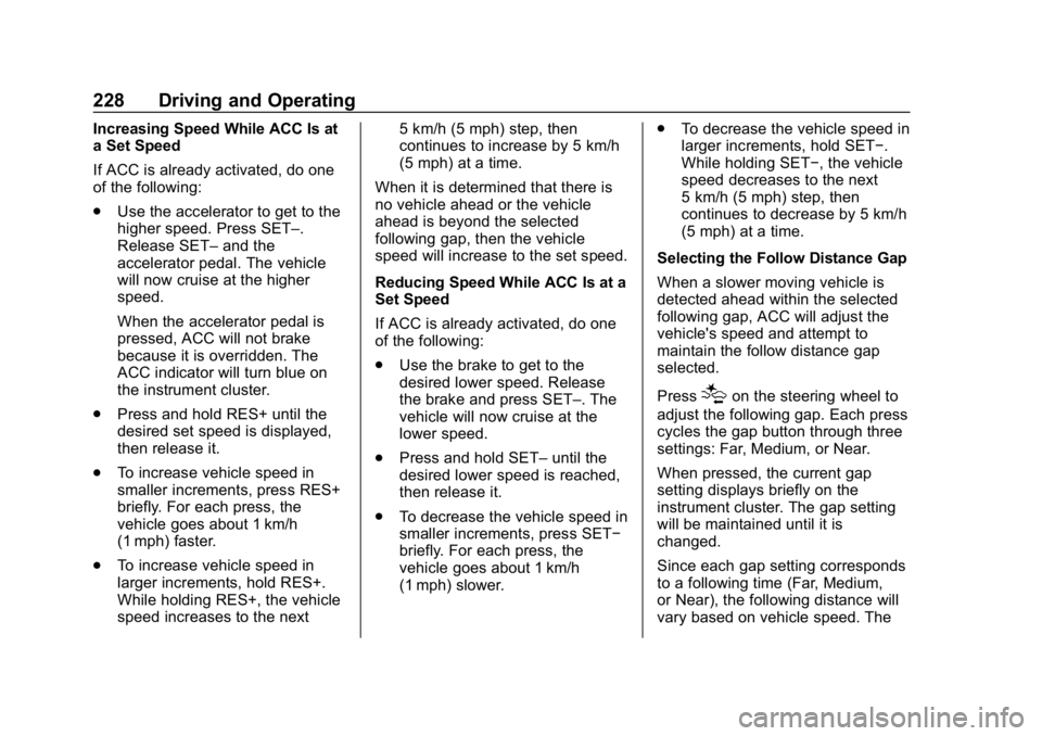 CHEVROLET EQUINOX 2019  Owners Manual Chevrolet Equinox Owner Manual (GMNA-Localizing-U.S./Canada/Mexico-
12145779) - 2019 - CRC - 7/30/18
228 Driving and Operating
Increasing Speed While ACC Is at
a Set Speed
If ACC is already activated,