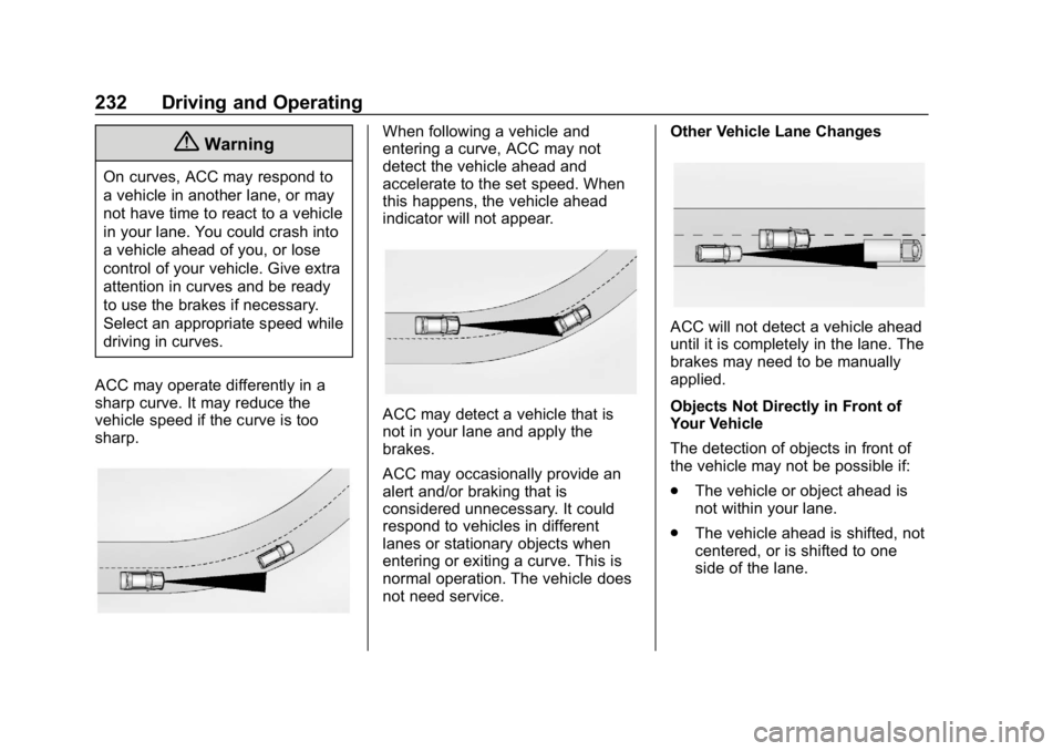 CHEVROLET EQUINOX 2019  Owners Manual Chevrolet Equinox Owner Manual (GMNA-Localizing-U.S./Canada/Mexico-
12145779) - 2019 - CRC - 7/30/18
232 Driving and Operating
{Warning
On curves, ACC may respond to
a vehicle in another lane, or may
