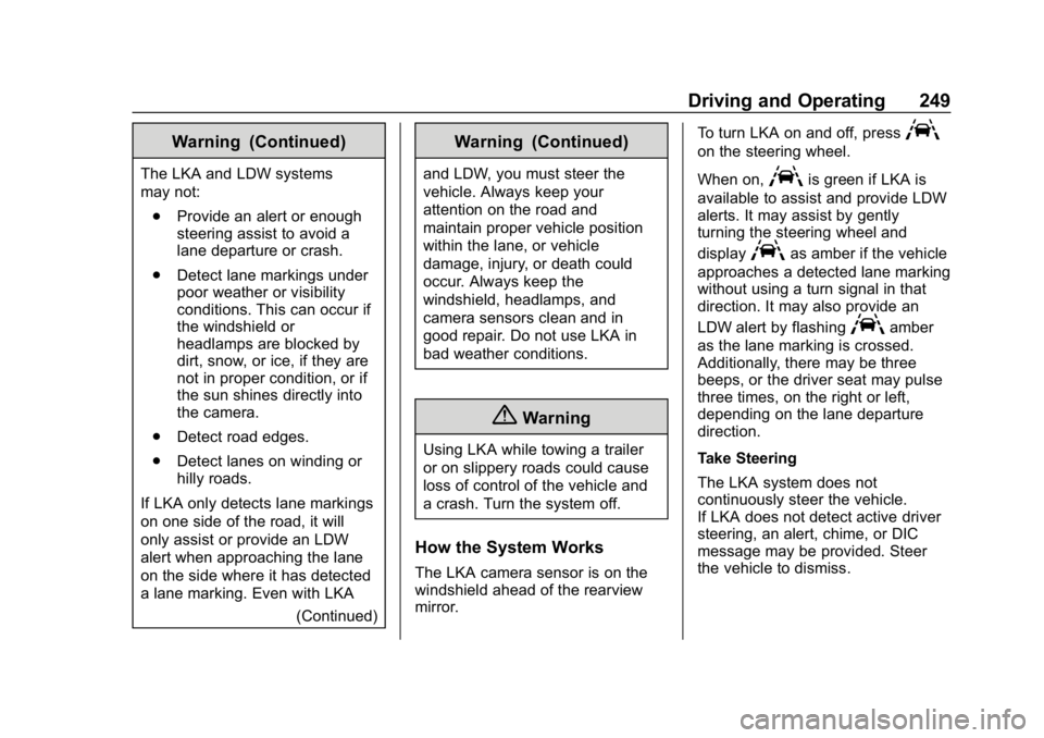 CHEVROLET EQUINOX 2019  Owners Manual Chevrolet Equinox Owner Manual (GMNA-Localizing-U.S./Canada/Mexico-
12145779) - 2019 - CRC - 7/30/18
Driving and Operating 249
Warning (Continued)
The LKA and LDW systems
may not:. Provide an alert or