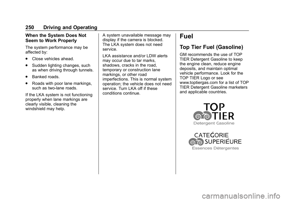 CHEVROLET EQUINOX 2019  Owners Manual Chevrolet Equinox Owner Manual (GMNA-Localizing-U.S./Canada/Mexico-
12145779) - 2019 - CRC - 7/30/18
250 Driving and Operating
When the System Does Not
Seem to Work Properly
The system performance may