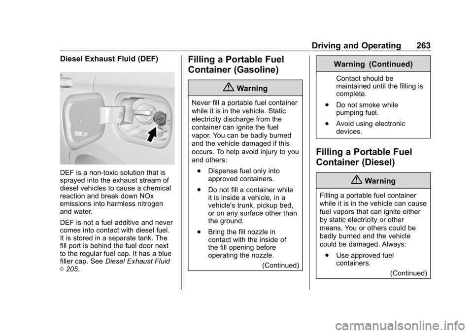 CHEVROLET EQUINOX 2019 Owners Manual Chevrolet Equinox Owner Manual (GMNA-Localizing-U.S./Canada/Mexico-
12145779) - 2019 - CRC - 7/30/18
Driving and Operating 263
Diesel Exhaust Fluid (DEF)
DEF is a non-toxic solution that is
sprayed in CHEVROLET EQUINOX 2019 Owners Manual Chevrolet Equinox Owner Manual (GMNA-Localizing-U.S./Canada/Mexico-
12145779) - 2019 - CRC - 7/30/18
Driving and Operating 263
Diesel Exhaust Fluid (DEF)
DEF is a non-toxic solution that is
sprayed in