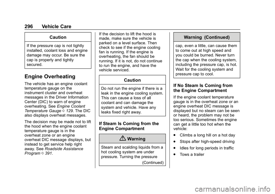CHEVROLET EQUINOX 2019  Owners Manual Chevrolet Equinox Owner Manual (GMNA-Localizing-U.S./Canada/Mexico-
12145779) - 2019 - CRC - 7/30/18
296 Vehicle Care
Caution
If the pressure cap is not tightly
installed, coolant loss and engine
dama