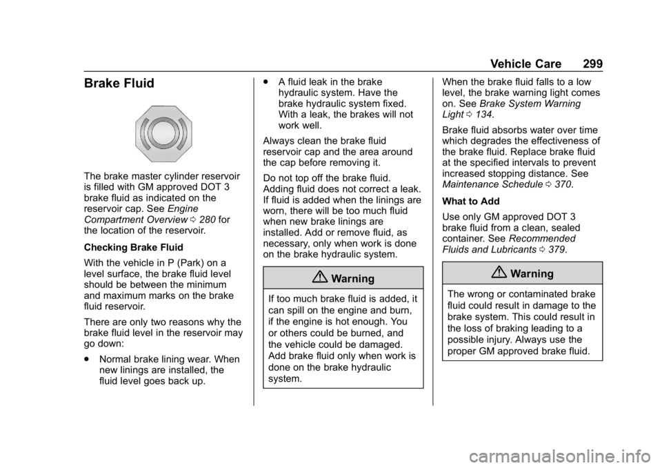 CHEVROLET EQUINOX 2019  Owners Manual Chevrolet Equinox Owner Manual (GMNA-Localizing-U.S./Canada/Mexico-
12145779) - 2019 - CRC - 7/30/18
Vehicle Care 299
Brake Fluid
The brake master cylinder reservoir
is filled with GM approved DOT 3
b