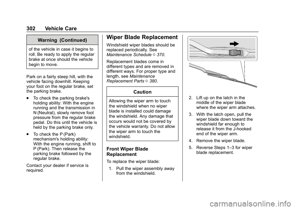 CHEVROLET EQUINOX 2019  Owners Manual Chevrolet Equinox Owner Manual (GMNA-Localizing-U.S./Canada/Mexico-
12145779) - 2019 - CRC - 7/30/18
302 Vehicle Care
Warning (Continued)
of the vehicle in case it begins to
roll. Be ready to apply th