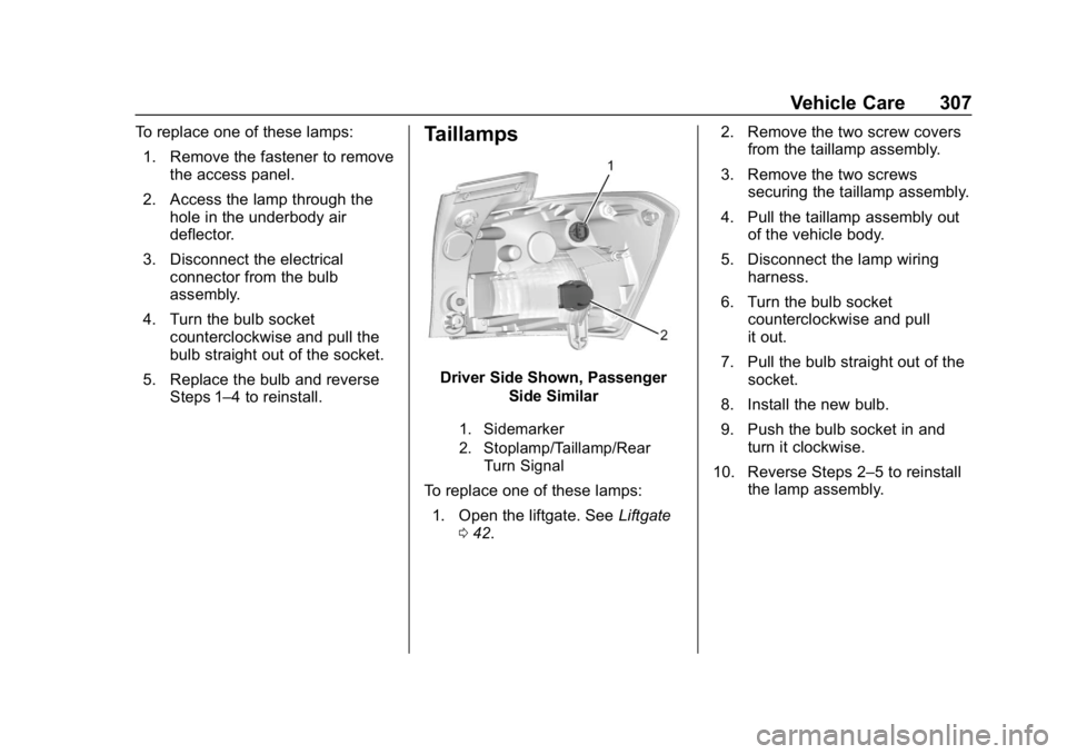 CHEVROLET EQUINOX 2019  Owners Manual Chevrolet Equinox Owner Manual (GMNA-Localizing-U.S./Canada/Mexico-
12145779) - 2019 - CRC - 7/30/18
Vehicle Care 307
To replace one of these lamps:1. Remove the fastener to remove the access panel.
2