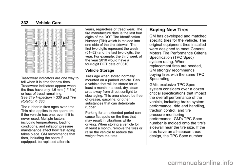 CHEVROLET EQUINOX 2019  Owners Manual Chevrolet Equinox Owner Manual (GMNA-Localizing-U.S./Canada/Mexico-
12145779) - 2019 - CRC - 7/30/18
332 Vehicle Care
Treadwear indicators are one way to
tell when it is time for new tires.
Treadwear 