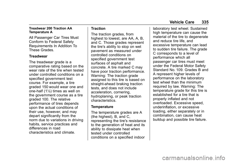 CHEVROLET EQUINOX 2019  Owners Manual Chevrolet Equinox Owner Manual (GMNA-Localizing-U.S./Canada/Mexico-
12145779) - 2019 - CRC - 7/30/18
Vehicle Care 335
Treadwear 200 Traction AA
Temperature A
All Passenger Car Tires Must
Conform to Fe