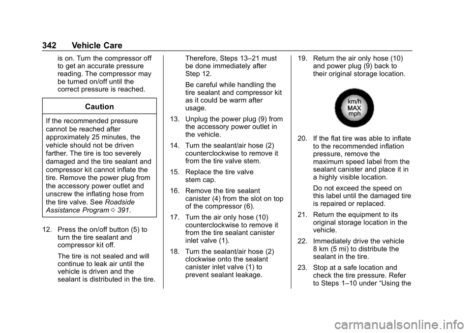 CHEVROLET EQUINOX 2019  Owners Manual Chevrolet Equinox Owner Manual (GMNA-Localizing-U.S./Canada/Mexico-
12145779) - 2019 - CRC - 7/30/18
342 Vehicle Care
is on. Turn the compressor off
to get an accurate pressure
reading. The compressor