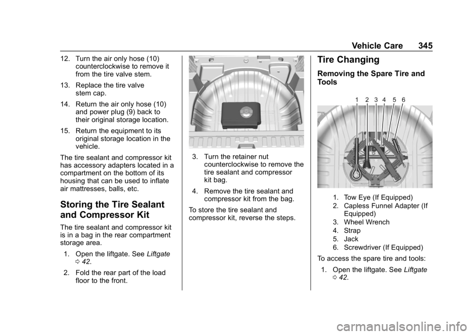 CHEVROLET EQUINOX 2019  Owners Manual Chevrolet Equinox Owner Manual (GMNA-Localizing-U.S./Canada/Mexico-
12145779) - 2019 - CRC - 7/30/18
Vehicle Care 345
12. Turn the air only hose (10)counterclockwise to remove it
from the tire valve s