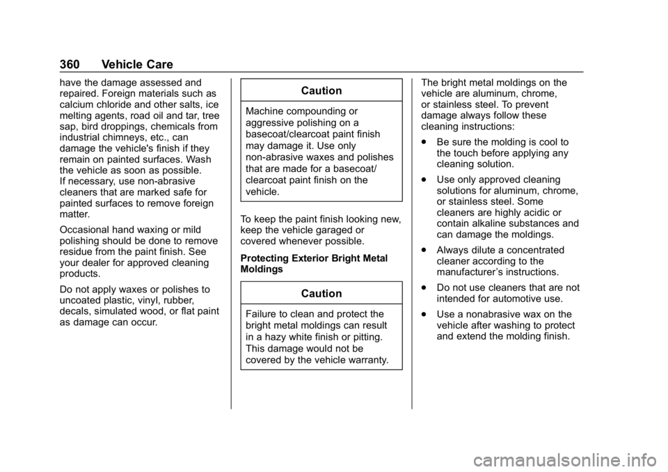 CHEVROLET EQUINOX 2019  Owners Manual Chevrolet Equinox Owner Manual (GMNA-Localizing-U.S./Canada/Mexico-
12145779) - 2019 - CRC - 7/30/18
360 Vehicle Care
have the damage assessed and
repaired. Foreign materials such as
calcium chloride 
