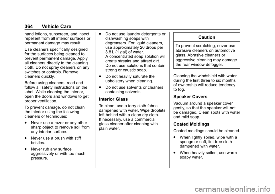 CHEVROLET EQUINOX 2019  Owners Manual Chevrolet Equinox Owner Manual (GMNA-Localizing-U.S./Canada/Mexico-
12145779) - 2019 - CRC - 7/30/18
364 Vehicle Care
hand lotions, sunscreen, and insect
repellent from all interior surfaces or
perman
