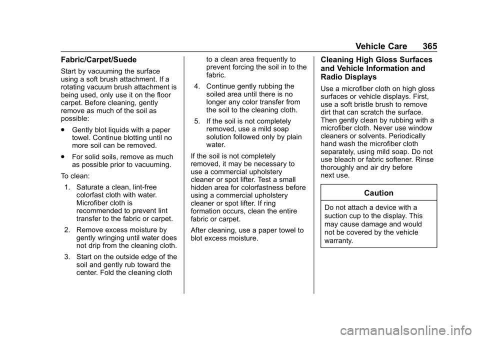 CHEVROLET EQUINOX 2019  Owners Manual Chevrolet Equinox Owner Manual (GMNA-Localizing-U.S./Canada/Mexico-
12145779) - 2019 - CRC - 7/30/18
Vehicle Care 365
Fabric/Carpet/Suede
Start by vacuuming the surface
using a soft brush attachment. 