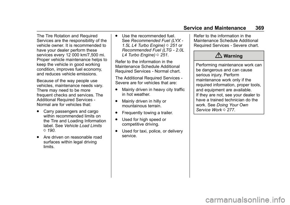CHEVROLET EQUINOX 2019  Owners Manual Chevrolet Equinox Owner Manual (GMNA-Localizing-U.S./Canada/Mexico-
12145779) - 2019 - CRC - 7/30/18
Service and Maintenance 369
The Tire Rotation and Required
Services are the responsibility of the
v