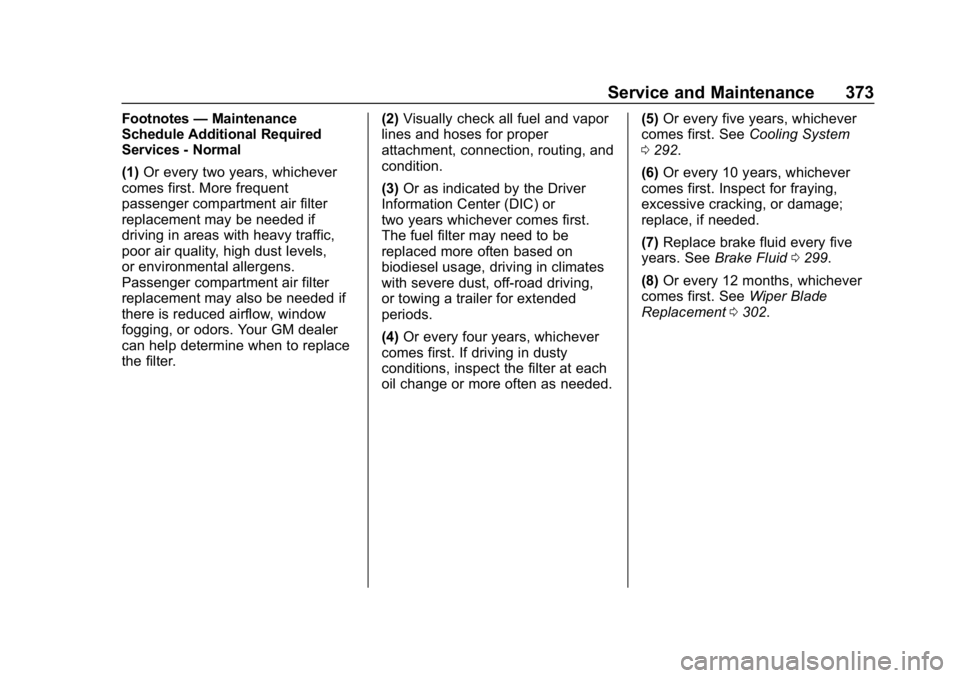CHEVROLET EQUINOX 2019  Owners Manual Chevrolet Equinox Owner Manual (GMNA-Localizing-U.S./Canada/Mexico-
12145779) - 2019 - CRC - 7/30/18
Service and Maintenance 373
Footnotes—Maintenance
Schedule Additional Required
Services - Normal
