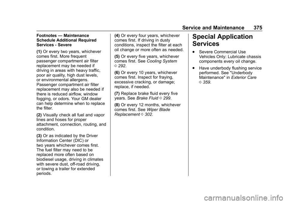 CHEVROLET EQUINOX 2019  Owners Manual Chevrolet Equinox Owner Manual (GMNA-Localizing-U.S./Canada/Mexico-
12145779) - 2019 - CRC - 7/30/18
Service and Maintenance 375
Footnotes—Maintenance
Schedule Additional Required
Services - Severe

