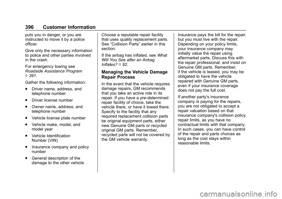 CHEVROLET EQUINOX 2019  Owners Manual Chevrolet Equinox Owner Manual (GMNA-Localizing-U.S./Canada/Mexico-
12145779) - 2019 - CRC - 7/30/18
396 Customer Information
puts you in danger, or you are
instructed to move it by a police
officer.
