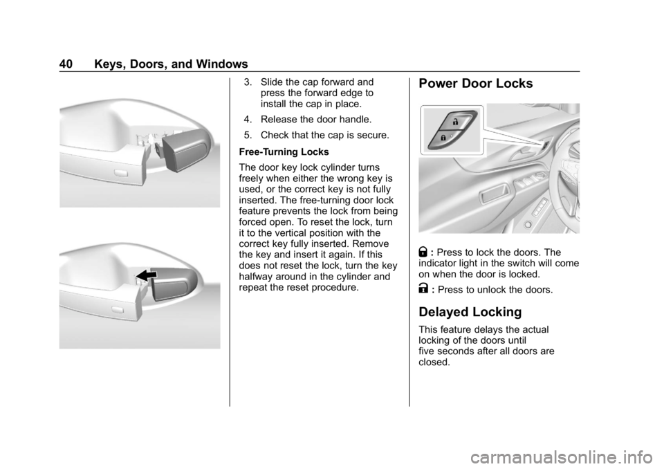 CHEVROLET EQUINOX 2019  Owners Manual Chevrolet Equinox Owner Manual (GMNA-Localizing-U.S./Canada/Mexico-
12145779) - 2019 - CRC - 7/30/18
40 Keys, Doors, and Windows
3. Slide the cap forward andpress the forward edge to
install the cap i