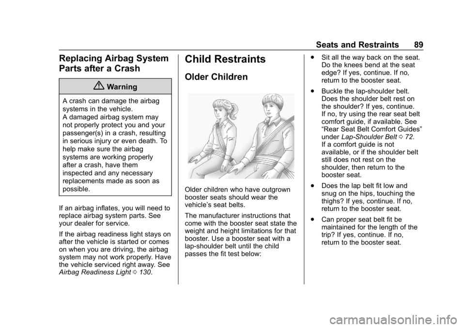 CHEVROLET EQUINOX 2019  Owners Manual Chevrolet Equinox Owner Manual (GMNA-Localizing-U.S./Canada/Mexico-
12145779) - 2019 - CRC - 7/30/18
Seats and Restraints 89
Replacing Airbag System
Parts after a Crash
{Warning
A crash can damage the