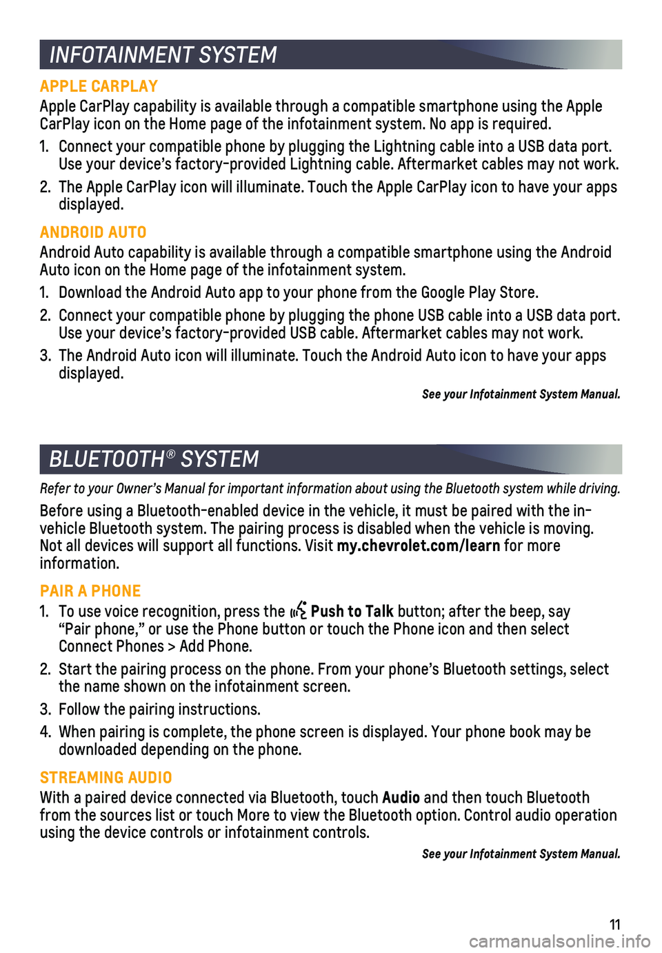 CHEVROLET EQUINOX 2019  Get To Know Guide 11
INFOTAINMENT SYSTEM
BLUETOOTH® SYSTEM
APPLE CARPLAY
Apple CarPlay capability is available through a compatible smartphone us\
ing the Apple CarPlay icon on the Home page of the infotainment system