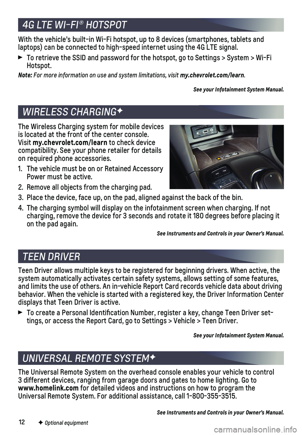 CHEVROLET EQUINOX 2019  Get To Know Guide 12F Optional equipment
4G LTE WI-FI® HOTSPOT
WIRELESS CHARGINGF
TEEN DRIVER
UNIVERSAL REMOTE SYSTEMF
With the vehicle’s built-in Wi-Fi hotspot, up to 8 devices (smartpho\
nes, tablets and  
laptops