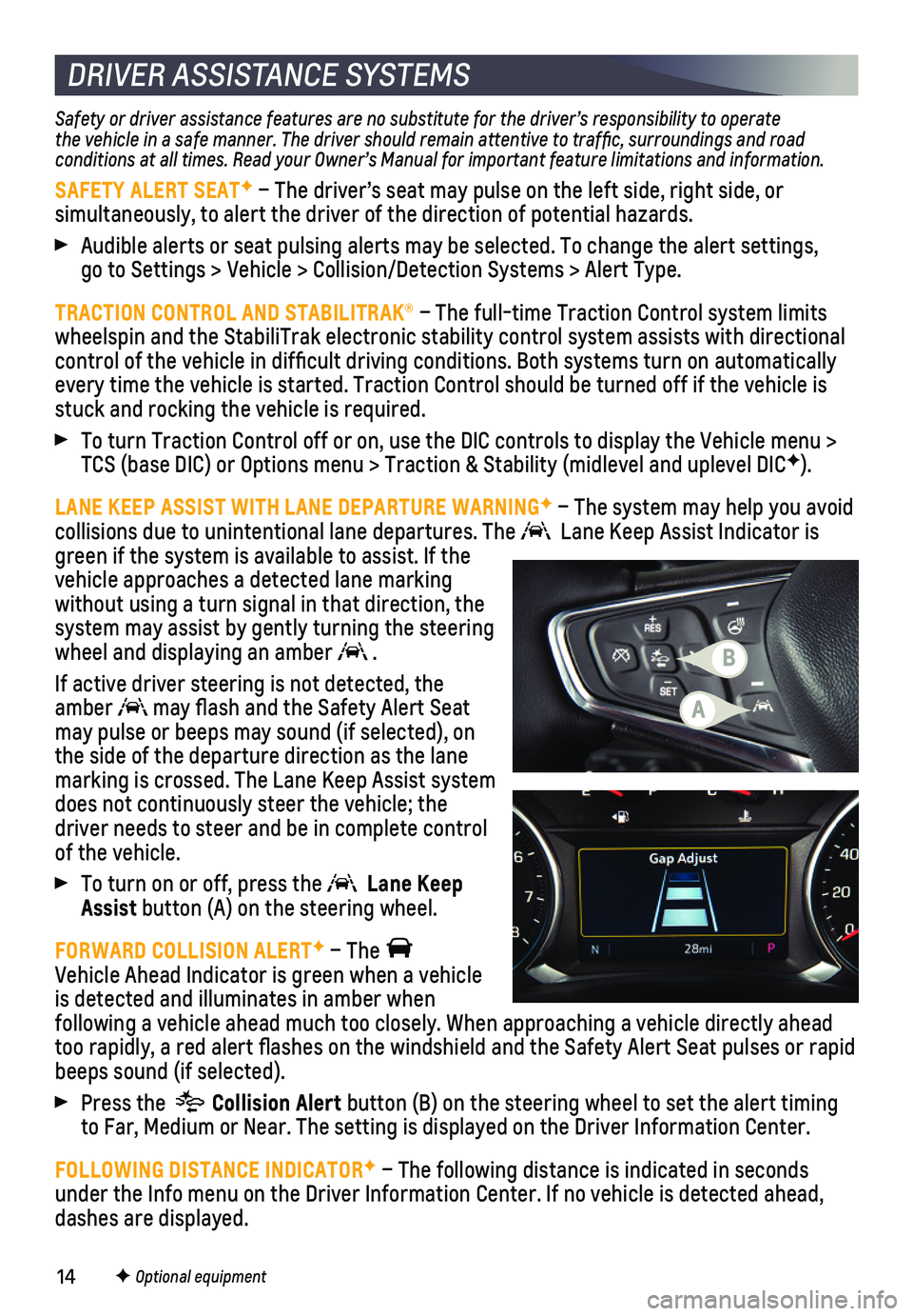 CHEVROLET EQUINOX 2019  Get To Know Guide 14
Safety or driver assistance features are no substitute for the driver’\
s responsibility to operate the vehicle in a safe manner. The driver should remain attentive to traffic, surroundings and r