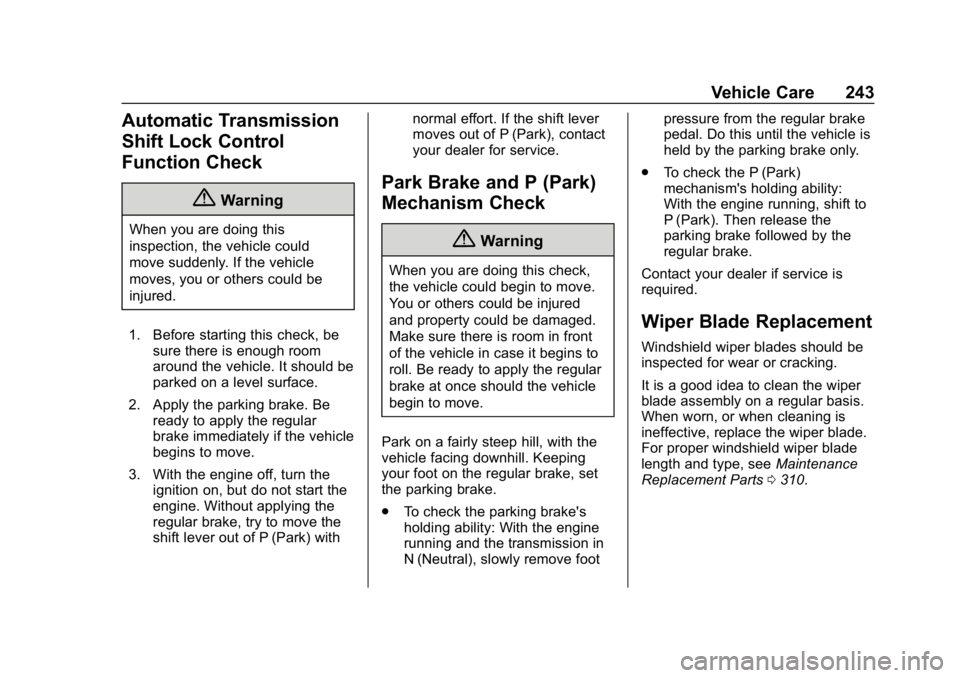 CHEVROLET IMPALA 2019  Owners Manual Chevrolet Impala Owner Manual (GMNA-Localizing-U.S./Canada-12146115) -
2019 - crc - 8/27/18
Vehicle Care 243
Automatic Transmission
Shift Lock Control
Function Check
{Warning
When you are doing this
i