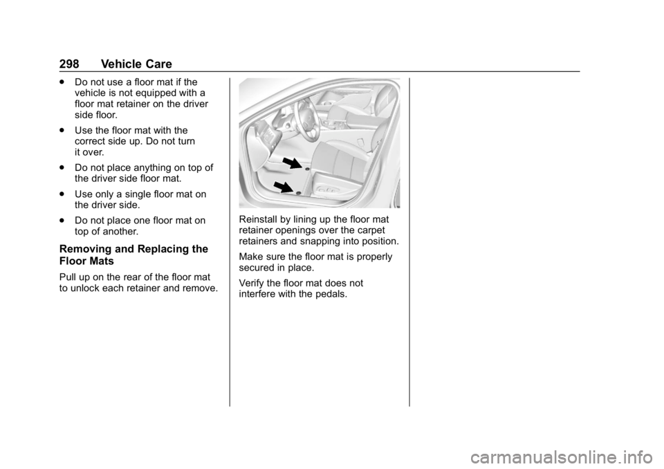 CHEVROLET IMPALA 2019  Owners Manual Chevrolet Impala Owner Manual (GMNA-Localizing-U.S./Canada-12146115) -
2019 - crc - 8/27/18
298 Vehicle Care
.Do not use a floor mat if the
vehicle is not equipped with a
floor mat retainer on the dri