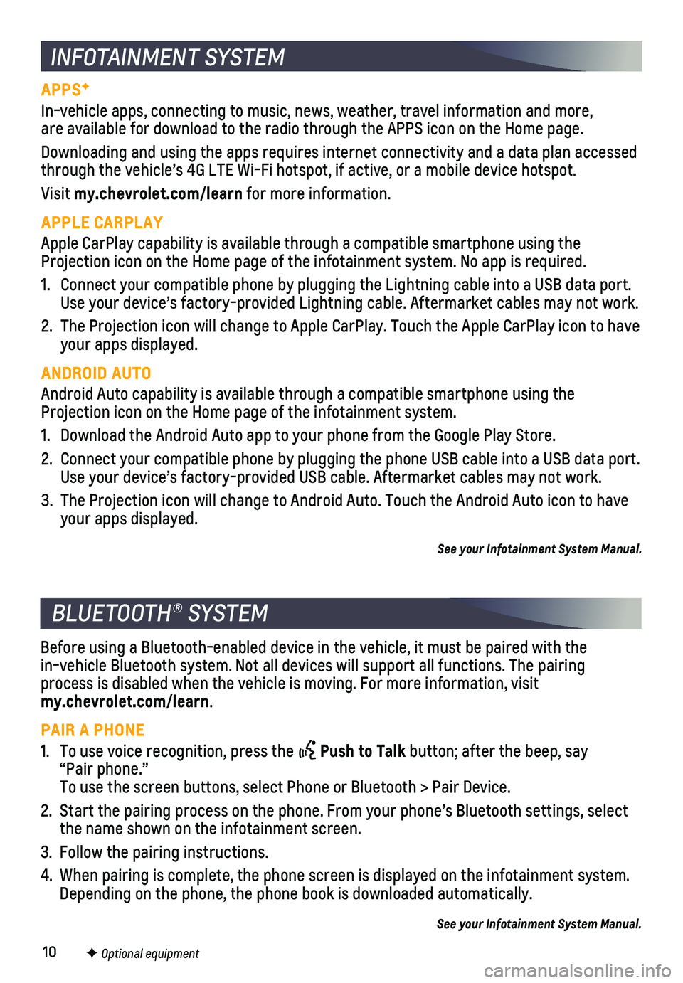CHEVROLET IMPALA 2019  Get To Know Guide 10
BLUETOOTH® SYSTEM 
INFOTAINMENT SYSTEM
APPSF
In-vehicle apps, connecting to music, news, weather, travel information \
and more,  are available for download to the radio through the APPS icon on t