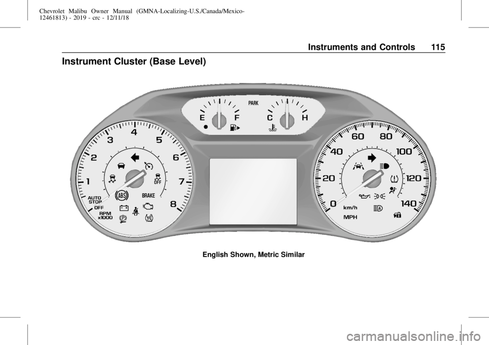 CHEVROLET MALIBU 2019  Owners Manual Chevrolet Malibu Owner Manual (GMNA-Localizing-U.S./Canada/Mexico-
12461813) - 2019 - crc - 12/11/18
Instruments and Controls 115
Instrument Cluster (Base Level)
English Shown, Metric Similar 