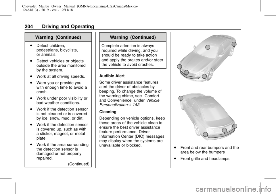 CHEVROLET MALIBU 2019  Owners Manual Chevrolet Malibu Owner Manual (GMNA-Localizing-U.S./Canada/Mexico-
12461813) - 2019 - crc - 12/11/18
204 Driving and Operating
Warning (Continued)
.
Detect children,
pedestrians, bicyclists,
or animal