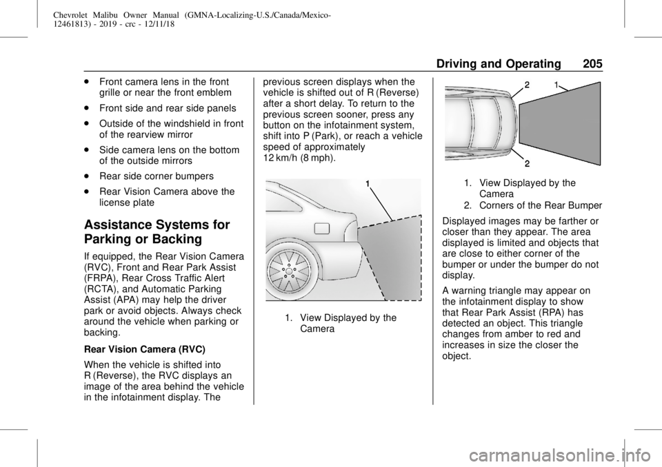 CHEVROLET MALIBU 2019  Owners Manual Chevrolet Malibu Owner Manual (GMNA-Localizing-U.S./Canada/Mexico-
12461813) - 2019 - crc - 12/11/18
Driving and Operating 205
.
Front camera lens in the front
grille or near the front emblem
.
Front 