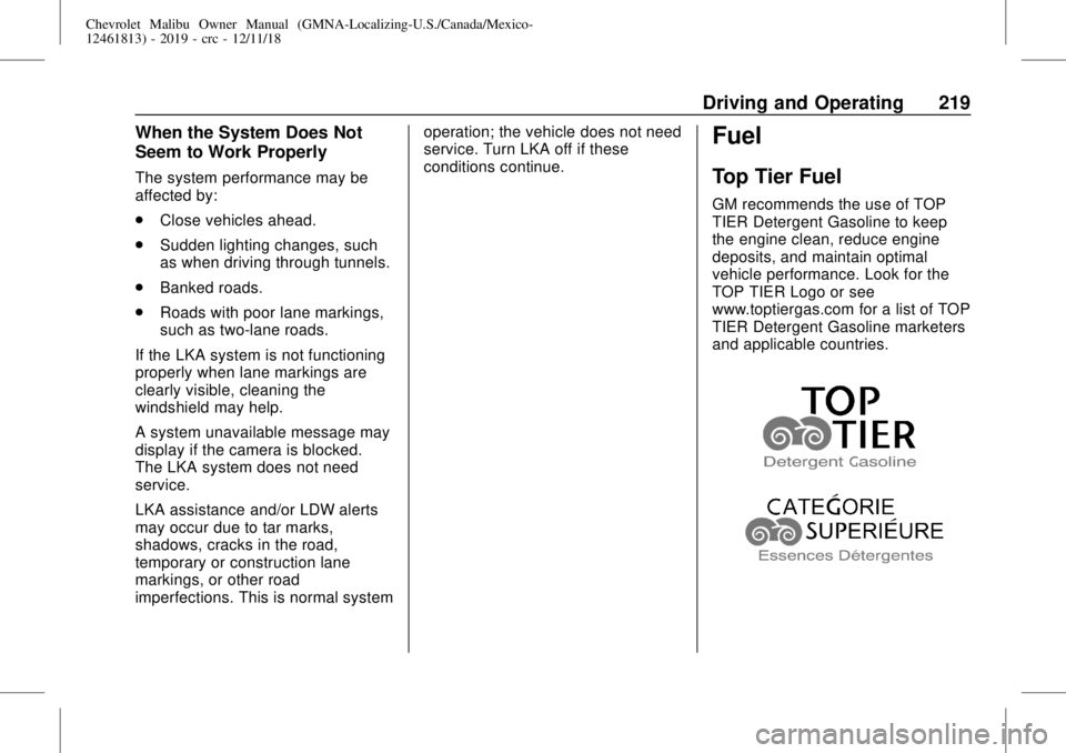 CHEVROLET MALIBU 2019  Owners Manual Chevrolet Malibu Owner Manual (GMNA-Localizing-U.S./Canada/Mexico-
12461813) - 2019 - crc - 12/11/18
Driving and Operating 219
When the System Does Not
Seem to Work Properly
The system performance may