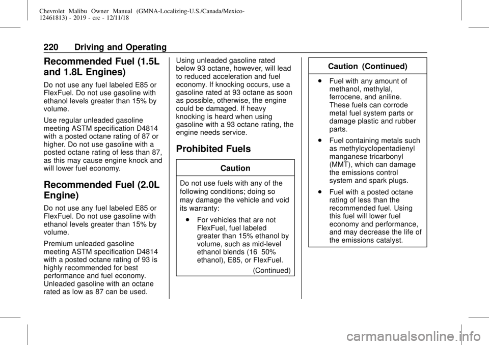 CHEVROLET MALIBU 2019  Owners Manual Chevrolet Malibu Owner Manual (GMNA-Localizing-U.S./Canada/Mexico-
12461813) - 2019 - crc - 12/11/18
220 Driving and Operating
Recommended Fuel (1.5L
and 1.8L Engines)
Do not use any fuel labeled E85 