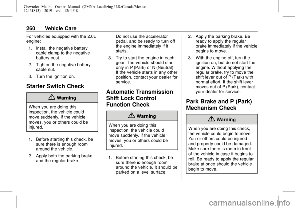 CHEVROLET MALIBU 2019  Owners Manual Chevrolet Malibu Owner Manual (GMNA-Localizing-U.S./Canada/Mexico-
12461813) - 2019 - crc - 12/11/18
260 Vehicle Care
For vehicles equipped with the 2.0L
engine:
1. Install the negative battery
cable 