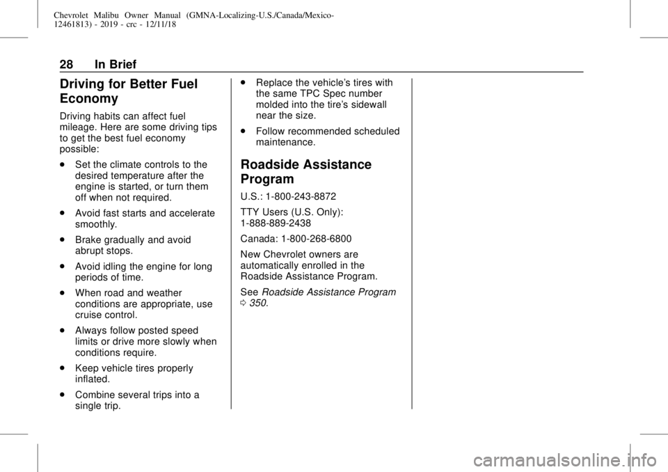 CHEVROLET MALIBU 2019  Owners Manual Chevrolet Malibu Owner Manual (GMNA-Localizing-U.S./Canada/Mexico-
12461813) - 2019 - crc - 12/11/18
28 In Brief
Driving for Better Fuel
Economy
Driving habits can affect fuel
mileage. Here are some d