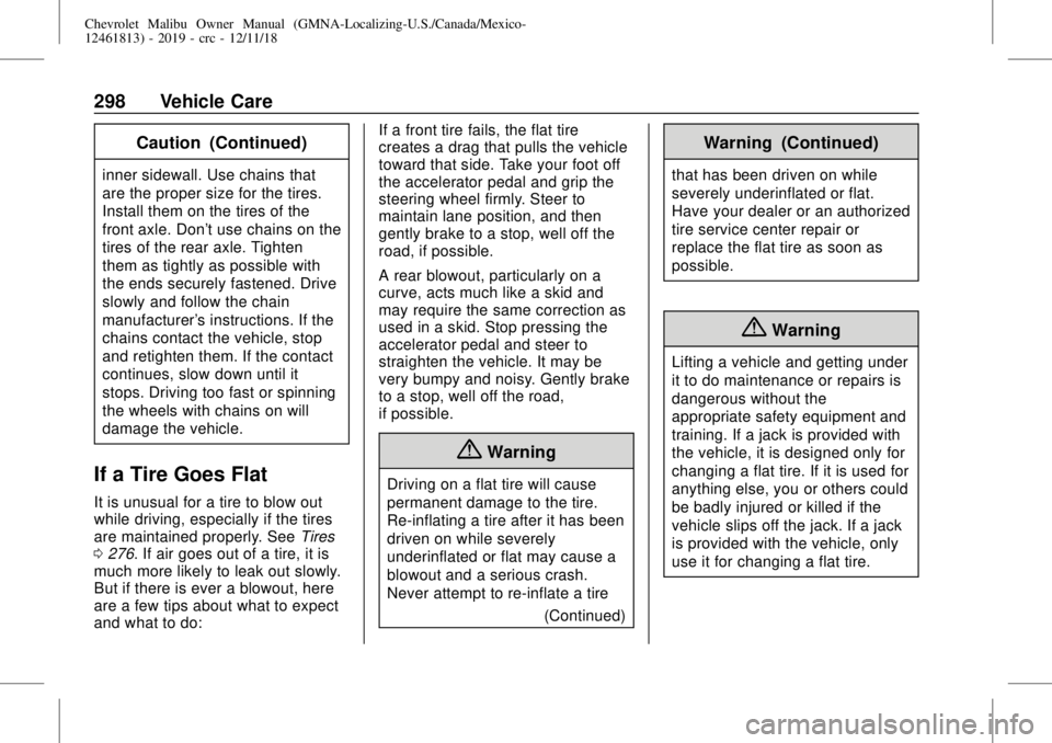 CHEVROLET MALIBU 2019  Owners Manual Chevrolet Malibu Owner Manual (GMNA-Localizing-U.S./Canada/Mexico-
12461813) - 2019 - crc - 12/11/18
298 Vehicle Care
Caution (Continued)
inner sidewall. Use chains that
are the proper size for the ti