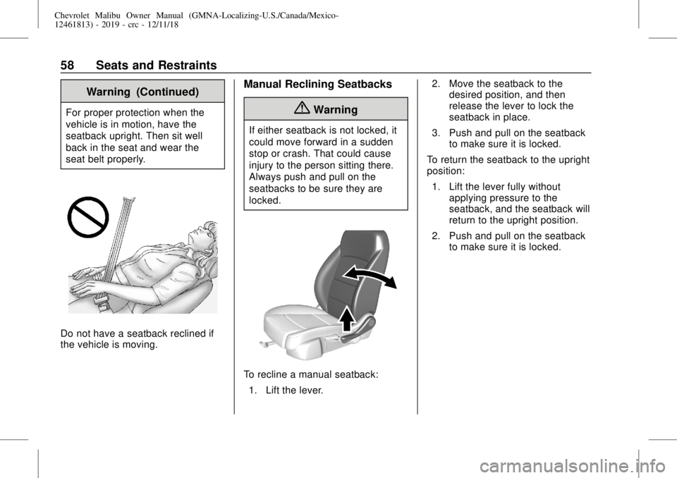 CHEVROLET MALIBU 2019  Owners Manual Chevrolet Malibu Owner Manual (GMNA-Localizing-U.S./Canada/Mexico-
12461813) - 2019 - crc - 12/11/18
58 Seats and Restraints
Warning (Continued)
For proper protection when the
vehicle is in motion, ha