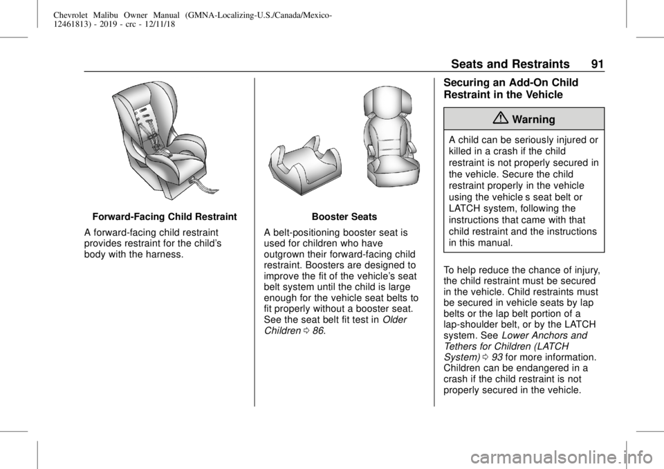 CHEVROLET MALIBU 2019  Owners Manual Chevrolet Malibu Owner Manual (GMNA-Localizing-U.S./Canada/Mexico-
12461813) - 2019 - crc - 12/11/18
Seats and Restraints 91
Forward-Facing Child Restraint
A forward-facing child restraint
provides re