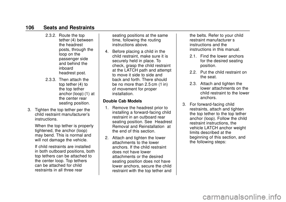 CHEVROLET SILVERADO 1500 LD 2019 Owners Manual Chevrolet Silverado LD 1500 and Silverado 2500/3500 Owner Manual (GMNA-
Localizing-U.S./Canada-12162993) - 2019 - crc - 7/30/18
106 Seats and Restraints
2.3.2. Route the toptether (4) between
the head CHEVROLET SILVERADO 1500 LD 2019 Owners Manual Chevrolet Silverado LD 1500 and Silverado 2500/3500 Owner Manual (GMNA-
Localizing-U.S./Canada-12162993) - 2019 - crc - 7/30/18
106 Seats and Restraints
2.3.2. Route the toptether (4) between
the head