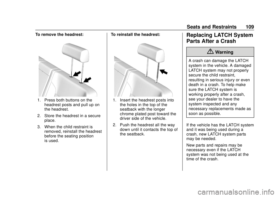 CHEVROLET SILVERADO 1500 LD 2019 Owners Manual Chevrolet Silverado LD 1500 and Silverado 2500/3500 Owner Manual (GMNA-
Localizing-U.S./Canada-12162993) - 2019 - crc - 7/30/18
Seats and Restraints 109
To remove the headrest:
1. Press both buttons o CHEVROLET SILVERADO 1500 LD 2019 Owners Manual Chevrolet Silverado LD 1500 and Silverado 2500/3500 Owner Manual (GMNA-
Localizing-U.S./Canada-12162993) - 2019 - crc - 7/30/18
Seats and Restraints 109
To remove the headrest:
1. Press both buttons o