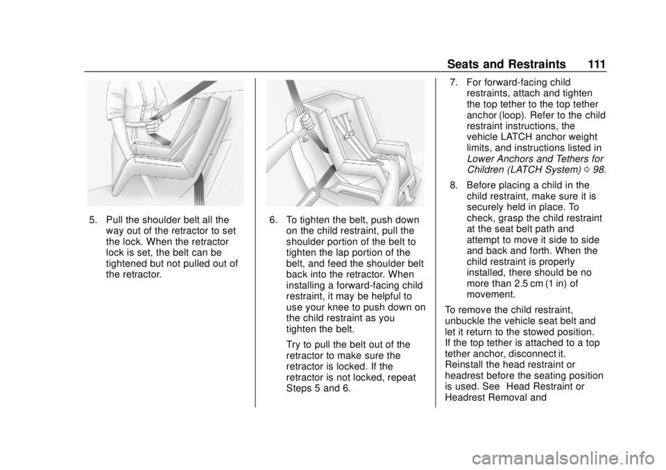 CHEVROLET SILVERADO 1500 LD 2019 Owners Manual Chevrolet Silverado LD 1500 and Silverado 2500/3500 Owner Manual (GMNA-
Localizing-U.S./Canada-12162993) - 2019 - crc - 7/30/18
Seats and Restraints 111
5. Pull the shoulder belt all theway out of the CHEVROLET SILVERADO 1500 LD 2019 Owners Manual Chevrolet Silverado LD 1500 and Silverado 2500/3500 Owner Manual (GMNA-
Localizing-U.S./Canada-12162993) - 2019 - crc - 7/30/18
Seats and Restraints 111
5. Pull the shoulder belt all theway out of the